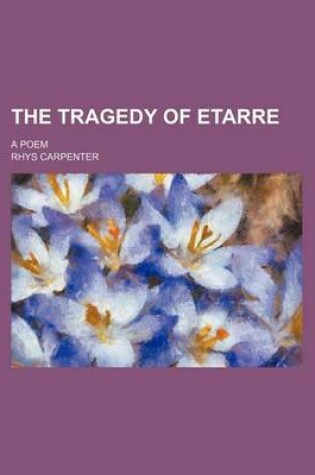 Cover of The Tragedy of Etarre; A Poem