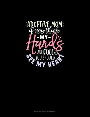 Cover of Adoptive Mom If You Think My Hands Are Full You Should See My Heart