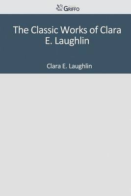 Book cover for The Classic Works of Clara E. Laughlin