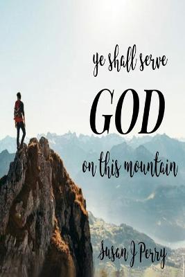 Book cover for Ye Shall Serve God On This Mountain