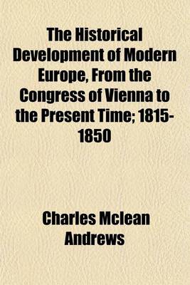 Book cover for The Historical Development of Modern Europe, from the Congress of Vienna to the Present Time; 1815-1850