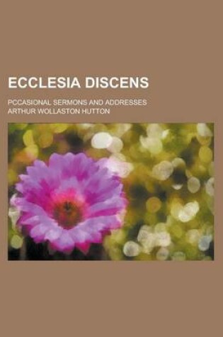 Cover of Ecclesia Discens; Pccasional Sermons and Addresses