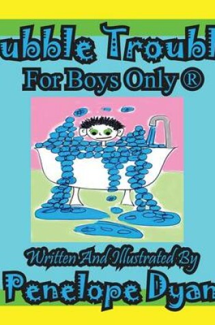 Cover of Bubble Trouble---For Boys Only (R)