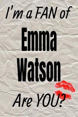 Book cover for I'm a Fan of Emma Watson Are You? Creative Writing Lined Journal