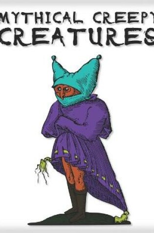 Cover of Mythical Creepy Creatures