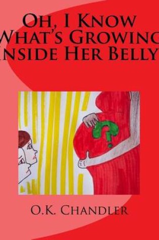 Cover of Oh, I Know What's Growing Inside Her Belly!