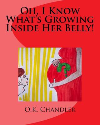 Book cover for Oh, I Know What's Growing Inside Her Belly!