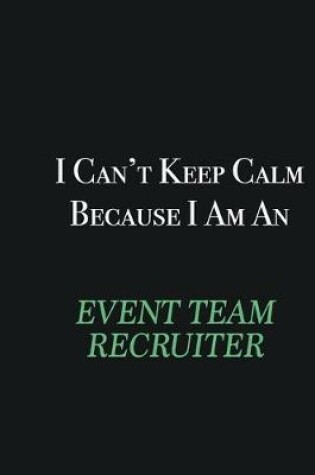 Cover of I cant Keep Calm because I am an Event Team Recruiter