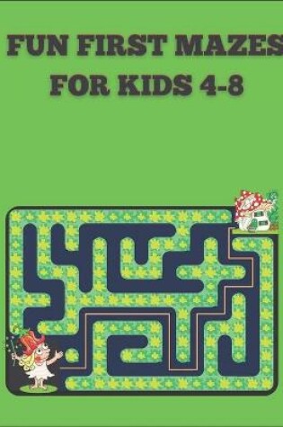 Cover of Fun First Mazes for Kids 4-8