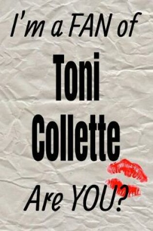 Cover of I'm a Fan of Toni Collette Are You? Creative Writing Lined Journal