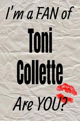 Book cover for I'm a Fan of Toni Collette Are You? Creative Writing Lined Journal