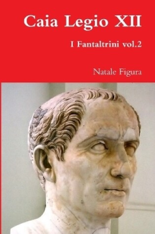 Cover of Caia Legio XII - Fantaltrini Vol.2