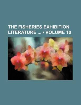 Book cover for The Fisheries Exhibition Literature (Volume 10)