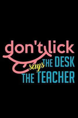 Book cover for Don't Lick The Desk Says The Teacher