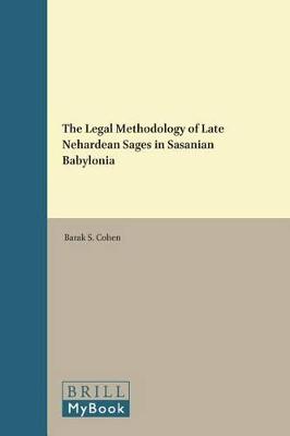 Cover of The Legal Methodology of Late Nehardean Sages in Sasanian Babylonia