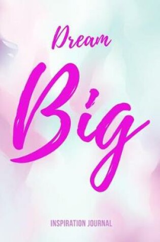 Cover of DREAM BIG Inspiration Journal