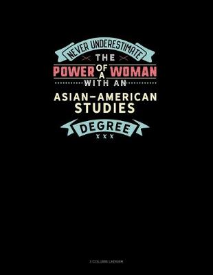 Book cover for Never Underestimate The Power Of A Woman With An Asian-American Studies Degree