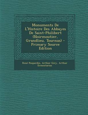 Book cover for Monuments de L'Histoire Des Abbayes de Saint-Philibert (Noirmoutier, Grandlieu, Tournus) - Primary Source Edition