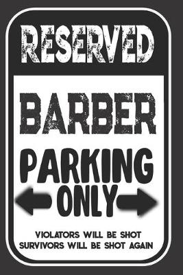 Book cover for Reserved Barber Parking Only. Violators Will Be Shot. Survivors Will Be Shot Again