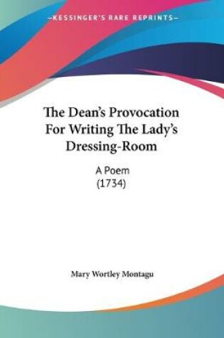 Cover of The Dean's Provocation For Writing The Lady's Dressing-Room
