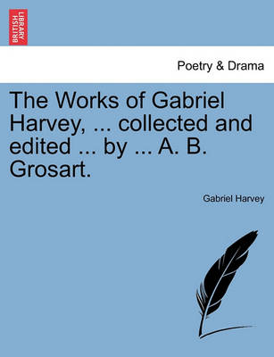 Book cover for The Works of Gabriel Harvey, ... Collected and Edited ... by ... A. B. Grosart.