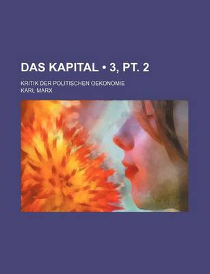 Book cover for Das Kapital (3, PT. 2); Kritik Der Politischen Oekonomie