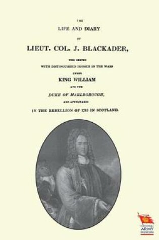 Cover of LIFE AND DIARY OF LIEUT. COL. J BLACKADERWho served with distinguished honour in the wars under King William and the Duke of Marlborough