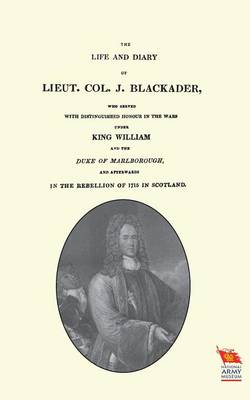 Book cover for LIFE AND DIARY OF LIEUT. COL. J BLACKADERWho served with distinguished honour in the wars under King William and the Duke of Marlborough