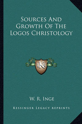 Book cover for Sources and Growth of the Logos Christology