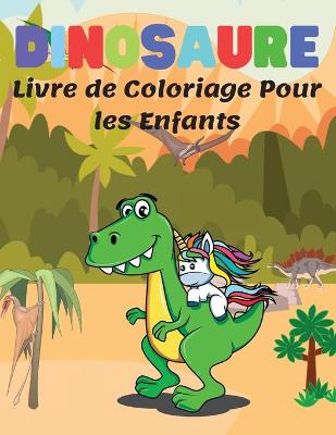 Book cover for Dinosaure Livre de Coloriage Pour les Enfants