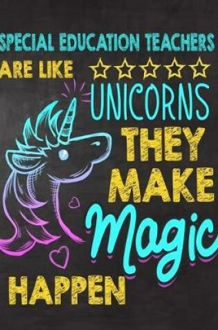 Cover of Special Education Teachers are like Unicorns They make Magic Happen