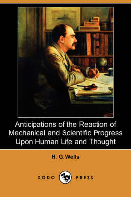 Book cover for Anticipations of the Reaction of Mechanical and Scientific Progress Upon Human Life and Thought (Dodo Press)