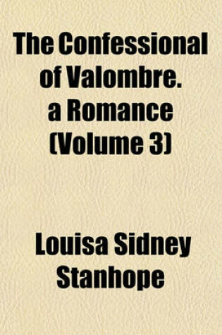 Cover of The Confessional of Valombre. a Romance (Volume 3)