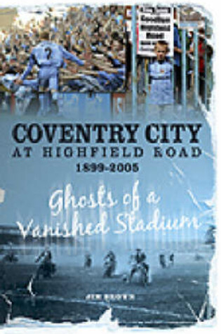 Cover of Coventry City at Highfield Road 1899-2005