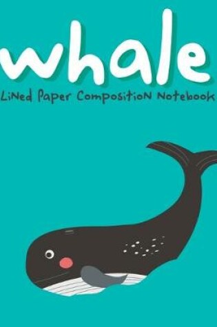 Cover of Whale Lined Paper Composition Notebook