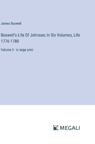 Cover of Boswell's Life Of Johnson; In Six Volumes, Life 1776-1780