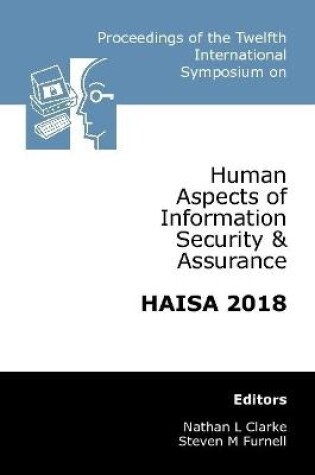Cover of Proceedings of the Twelfth International Symposium on Human Aspects of Information Security & Assurance (HAISA 2018)