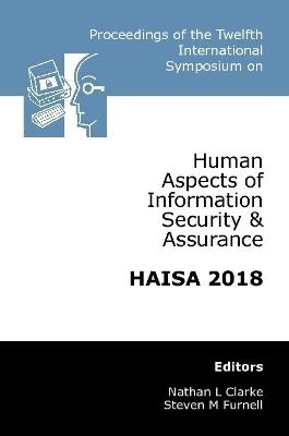 Book cover for Proceedings of the Twelfth International Symposium on Human Aspects of Information Security & Assurance (HAISA 2018)
