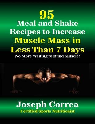 Book cover for 95 Meal and Shake Recipes to Increase Muscle Mass In Less Than 7 Days No More Waiting to Build Muscle