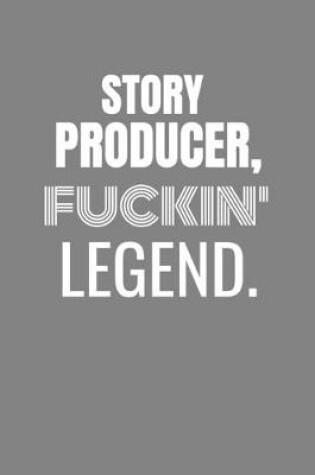 Cover of Story Producer Fuckin Legend