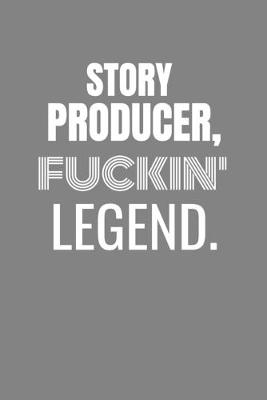 Book cover for Story Producer Fuckin Legend