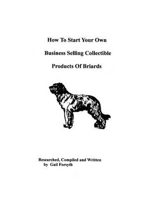 Book cover for How To Start Your Own Business Selling Collectible Products Of Briards