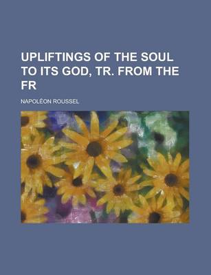 Book cover for Upliftings of the Soul to Its God, Tr. from the Fr