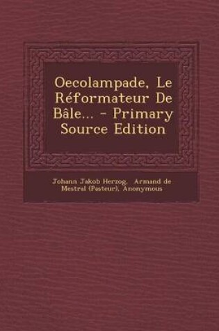 Cover of Oecolampade, Le Reformateur de Bale... - Primary Source Edition