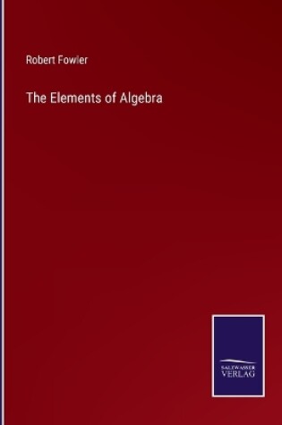 Cover of The Elements of Algebra