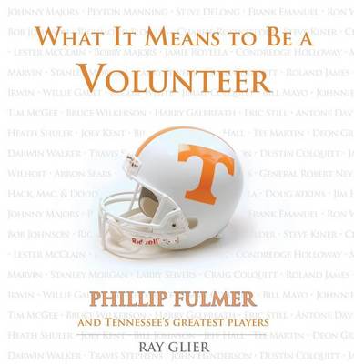 Book cover for What It Means to Be a Volunteer: Phillip Fulmer and Tennessee's Greatest Players