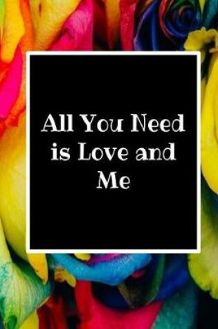 Cover of All You Need Is Love and Me