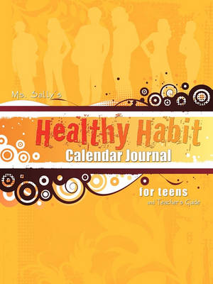 Book cover for Ms. Sally's Healthy Habit Calendar Journal - For Teens and Teacher's Guide