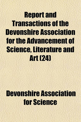 Book cover for Report & Transactions of the Devonshire Association for the Advancement of Science, Literature and Art Volume 24