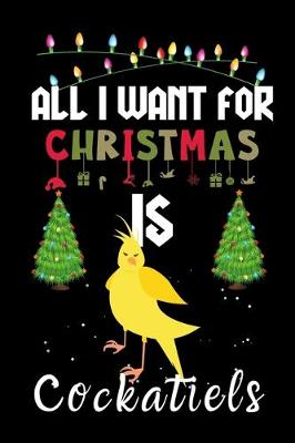 Book cover for All I Want For Christmas Is Cockatiels